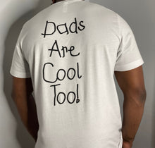 Load image into Gallery viewer, Dads Are Cool Too! Dad Shirt
