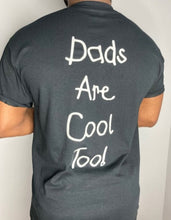 Load image into Gallery viewer, Dads Are Cool Too! Dad Shirt
